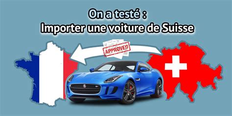 Conseils Pour Importer Une Voiture De Suisse