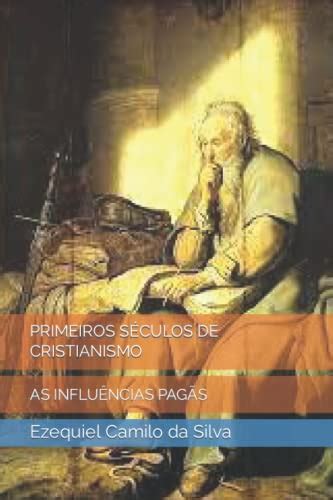 PRIMEIROS SÉCULOS DE CRISTIANISMO AS INFLUÊNCIAS PAGÃS by Prof