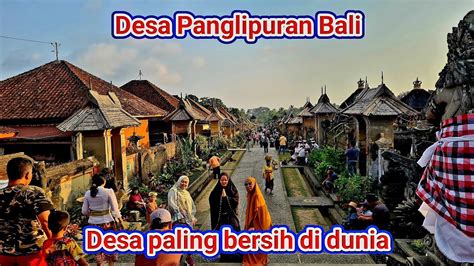 Desa Panglipuran Di Bali Adalah Desa Terbersih Di Dunia Eps 4 Zaivlog