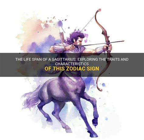 The Life Span Of A Sagittarius Exploring The Traits And Characteristics Of This Zodiac Sign