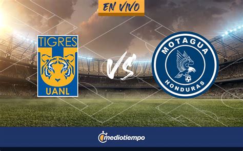 Partido Tigres Vs Motagua Hoy En Vivo Juego Concachampions