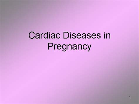 Cardiac Diseases In Pregnancy 1 The Incidence And