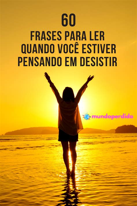 Frases Para Voc Ler Quando Estiver Pensando Em Desistir