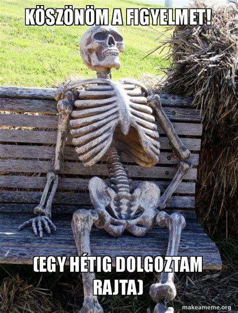 KÃszÃnÃm a figyelmet egy hÃtig dolgoztam rajta Waiting