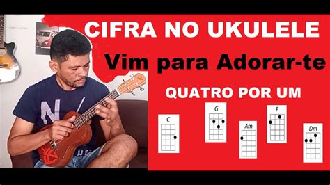 Como Tocar No Ukulele Vim Para Adorar Te Quatro Por Um YouTube Music