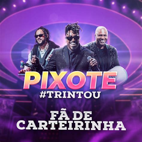 Fã de Carteirinha Ao Vivo Single by Pixote Spotify