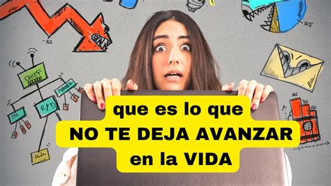 Que Es Lo Que No Te Deja Avanzar En La Vida Youtube