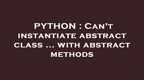 PYTHON Can T Instantiate Abstract Class With Abstract Methods