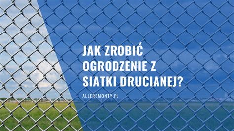 Jak Zrobi Ogrodzenie Z Siatki Drucianej Alleremonty Pl