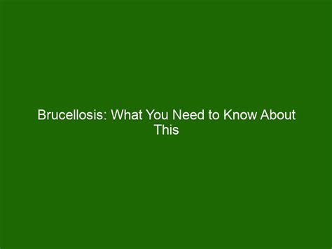 Brucellosis What You Need To Know About This Infectious Disease Health And Beauty