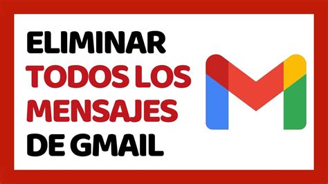 C Mo Eliminar Todos Los Mensajes De Gmail Youtube