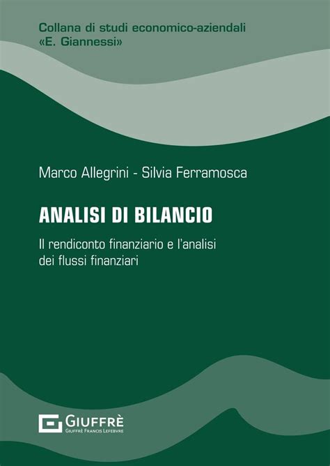 Analisi Di Bilancio Il Rendiconto Finanziario E Lanalisi Dei Flussi