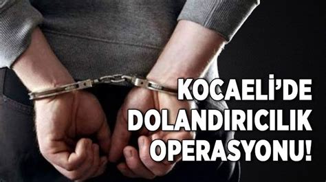 Kocaelide dolandırıcılık operasyonu Son Dakika Kocaeli asayiş Haberleri