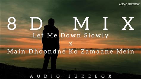 Let Me Down Slowly X Main Dhoondne Ko Zamaane Mein D Mix Lofi