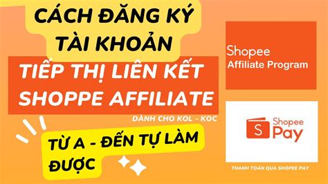 Chi tiết Hướng Dẫn Đăng Ký Tài Khoản Tiếp Thị Liên Kết Shopee Dành Cho