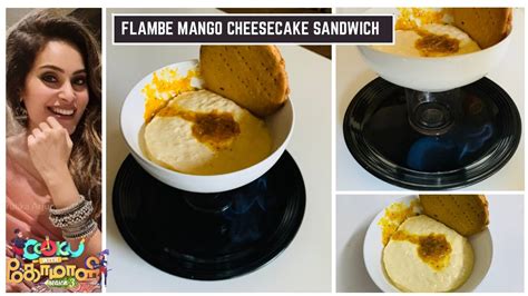 Flamb Mango Cheesecake Sandwich Cook With Comali Sruthikas Recipe