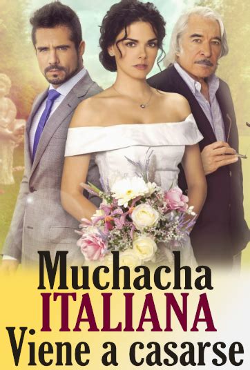 Muchacha Italiana Viene A Casarse Novela Mexicana