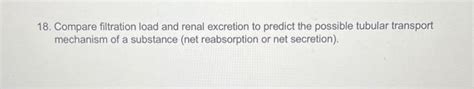 Solved Compare Filtration Load And Renal Excretion To Chegg