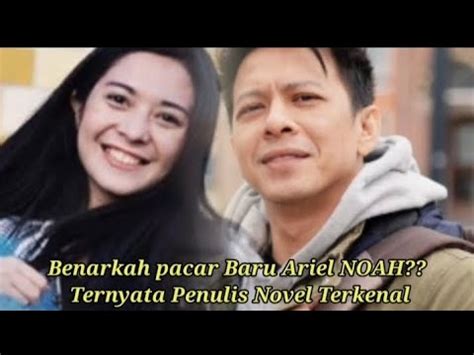 Benarkah Pacar Baru Ariel Noah Ternyata Penulis Novel Terkenal Youtube