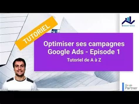 Tutoriel Optimiser Ses Campagnes Google Ads Episode