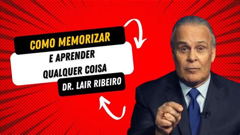 Como Memorizar E Aprender Qualquer Coisa R Pido O Doutor Lair