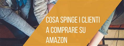 Cosa Spinge I Clienti A Comprare Su Amazon M