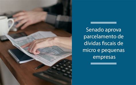 Senado Aprova Parcelamento De D Vidas Fiscais De Micro E Pequenas