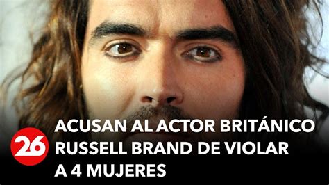 El Actor Brit Nico Russell Brand Fue Acusado Por Cuatro Mujeres De