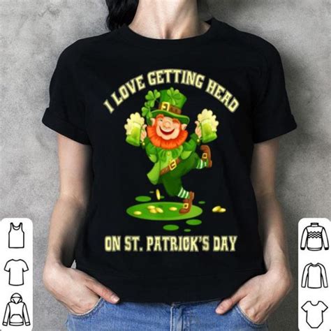 Awesome I Love Getting Head On St Patricks Day Leprechaun Naughty