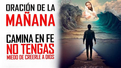 ORACION DE LA MAÑANA ORACIÓN para DEJAR EL MIEDO CAMINAR en FE y