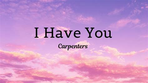 I Have You Carpenters Lyrics Youtube