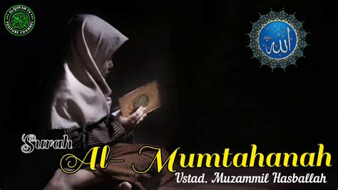 Surah Surah Al Mumtahanah Ustad Muzammil Hasballah Full Murottal