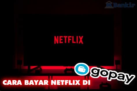 17 Cara Bayar Netflix Di GoPay 2024 Berlangganan Praktis