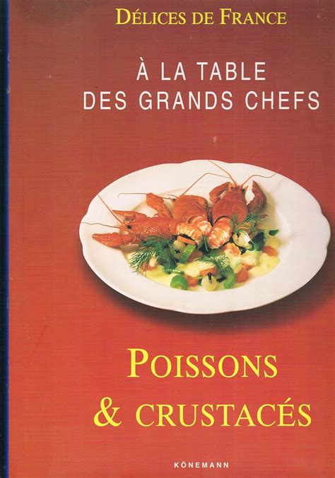 Amazon Fr D Lice De France A La Table Des Grands Chefs Poissons Et