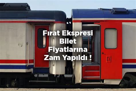 Fırat Ekspresi Bilet Fiyatlarına Zam Yapıldı Fırat Ekspresi Bilet