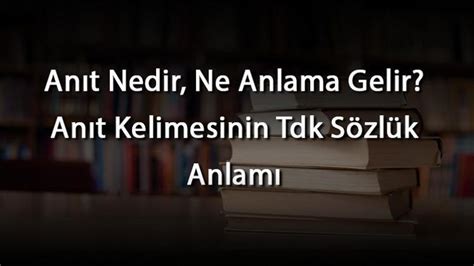 An T Nedir Ne Anlama Gelir An T Kelimesinin Tdk S Zl K Anlam