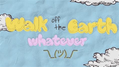 Whatever Walk Off The Earth Official Lyric Video YouTube Music