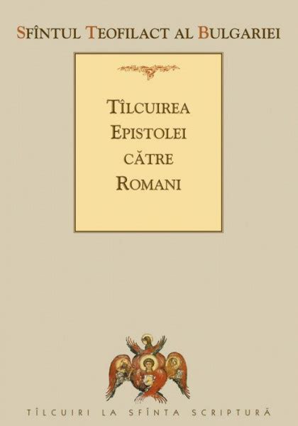 Talcuirea Epistolei Catre Romani Sfantul Teofilact Al Bulgariei