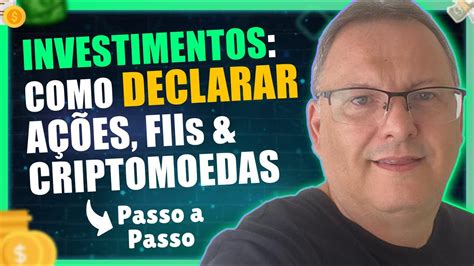 Como Declarar Seus Investimentos Ir A Es Fiis Criptomoedas