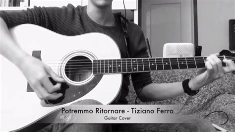 Tiziano Ferro Potremmo Ritornare CHITARRA ACUSTICA GUITAR COVER YouTube