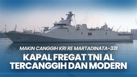 Makin Canggih KRI RE Martadinata 331 Kapal Fregat Pertama Miliki