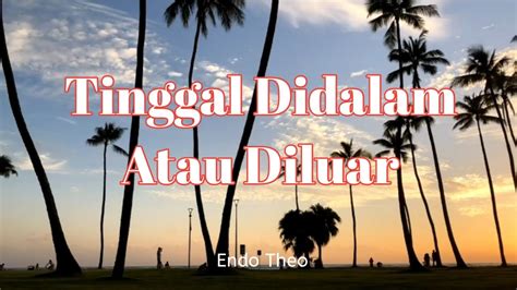 Tinggal Didalam Atau Diluar By Endo Theo YouTube