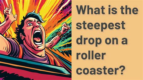 What Is The Steepest Drop On A Roller Coaster Youtube