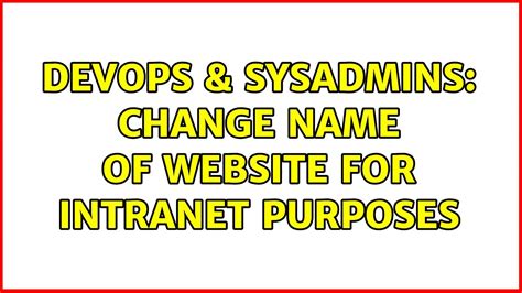 Devops Sysadmins Change Name Of Website For Intranet Purposes