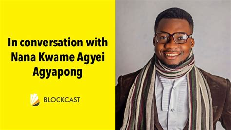 Blockcast.cc Interviews Nana Kwame Agyei Agyapong, Tech Enthusiast “You ...