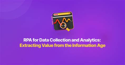 Rpa For Data Collection And Analytics Extracting Value From The