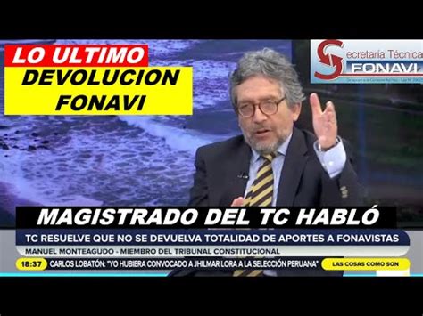 DEVOLUCION TOTAL FONAVI 2023 MAGISTRADO DEL TC EXPLICA COMO SE APROBO