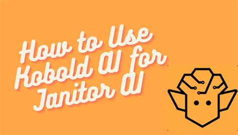 How To Use Kobold Ai For Janitor Ai