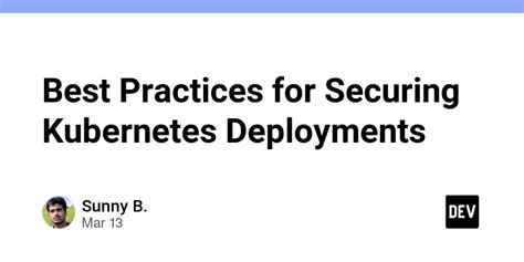 Best Practices For Securing Kubernetes Deployments Dev Community