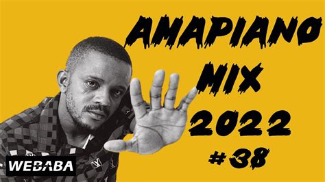 🔥 Amapiano Mix 2022 38 07 Oct Dj Webaba Youtube